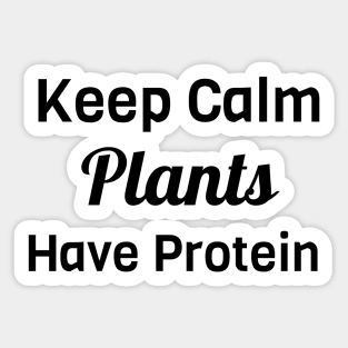 Keep Calm Plants Have Protein Sticker